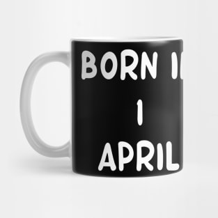 Born in 1 April Mug
